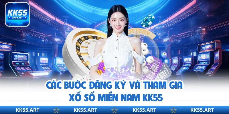 Các bước đăng ký và tham gia xổ số Miền Nam KK55