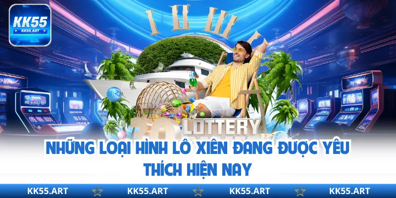 Những loại hình lô xiên đang được yêu thích hiện nay