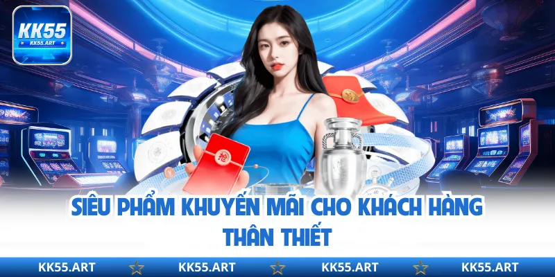 Siêu phẩm khuyến mãi cho khách hàng thân thiết