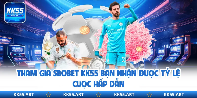Tham gia Sbobet KK55 bạn nhận được tỷ lệ cược hấp dẫn